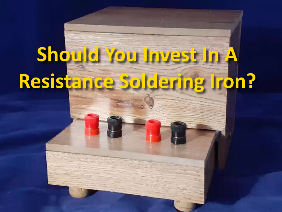 Should You Make An Investment In A Resistance Soldering Iron?